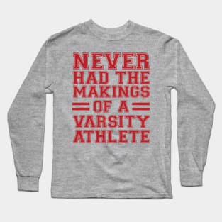 Never Had The Makings Of A Varsity Athlete Long Sleeve T-Shirt